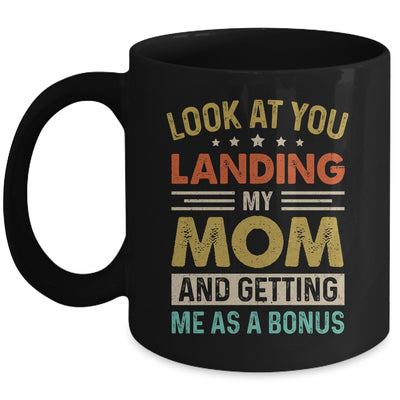 Look At You Landing My Mom And Getting Me As A Bonus Mug | siriusteestore