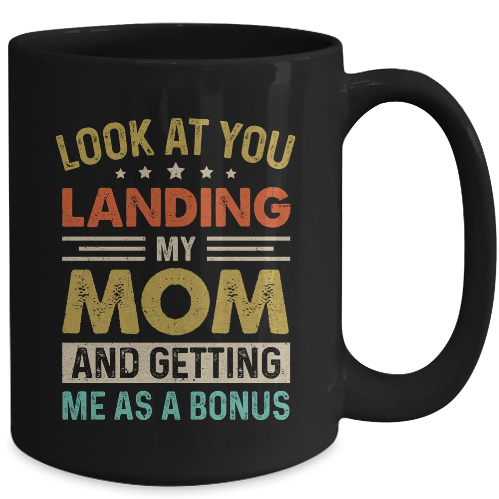 Look At You Landing My Mom And Getting Me As A Bonus Mug | siriusteestore