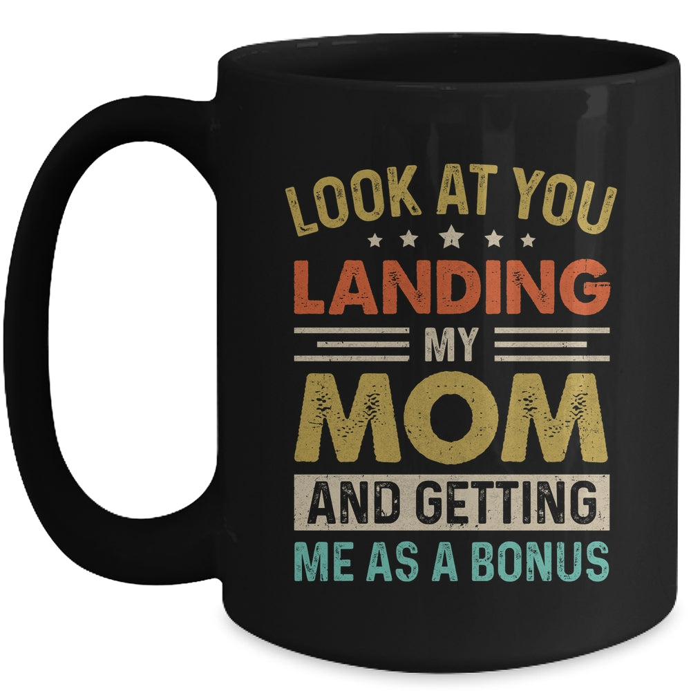 Look At You Landing My Mom And Getting Me As A Bonus Mug | siriusteestore