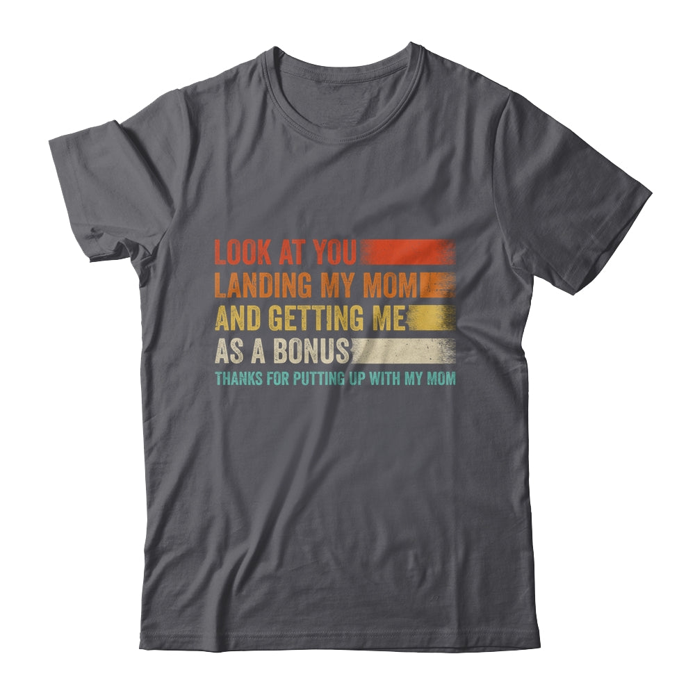 Look At You Landing My Mom And Getting Me As A Bonus Retro Shirt & Hoodie | siriusteestore