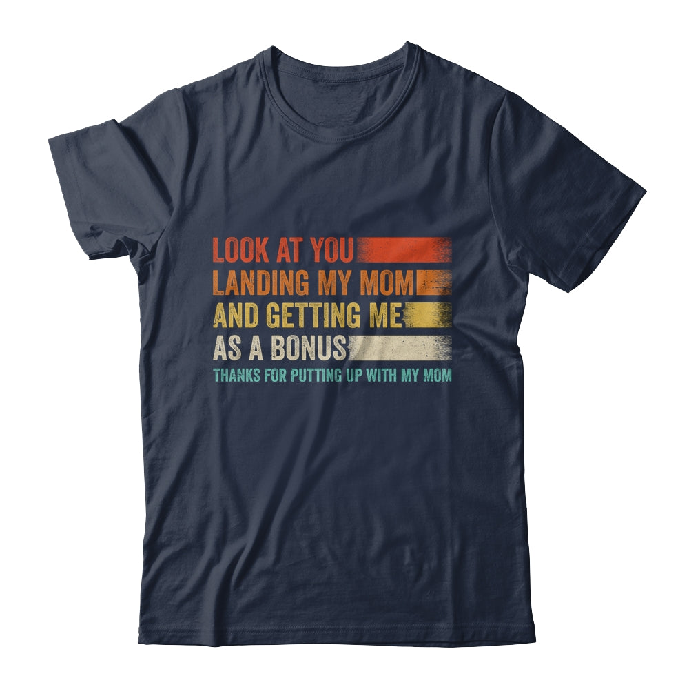 Look At You Landing My Mom And Getting Me As A Bonus Retro Shirt & Hoodie | siriusteestore