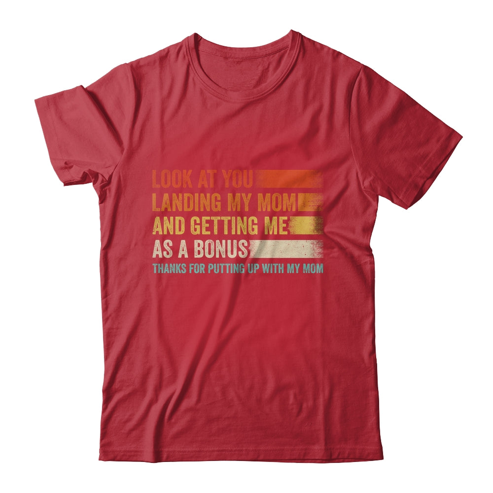 Look At You Landing My Mom And Getting Me As A Bonus Retro Shirt & Hoodie | siriusteestore