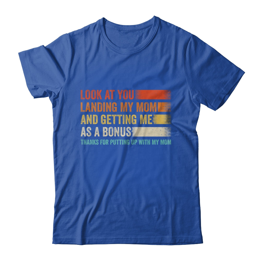 Look At You Landing My Mom And Getting Me As A Bonus Retro Shirt & Hoodie | siriusteestore