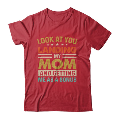 Look At You Landing My Mom And Getting Me As A Bonus Shirt & Hoodie | siriusteestore