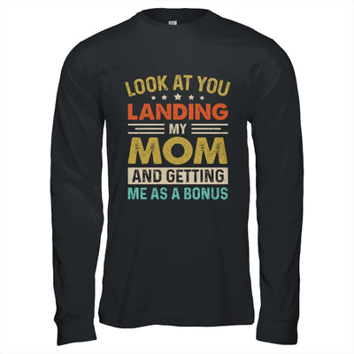 Look At You Landing My Mom And Getting Me As A Bonus Shirt & Hoodie | siriusteestore