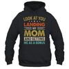 Look At You Landing My Mom And Getting Me As A Bonus Shirt & Hoodie | siriusteestore