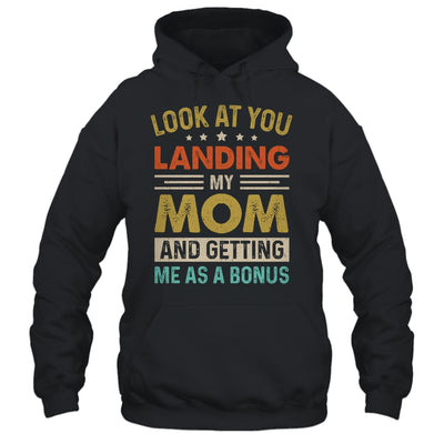 Look At You Landing My Mom And Getting Me As A Bonus Shirt & Hoodie | siriusteestore