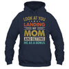 Look At You Landing My Mom And Getting Me As A Bonus Shirt & Hoodie | siriusteestore