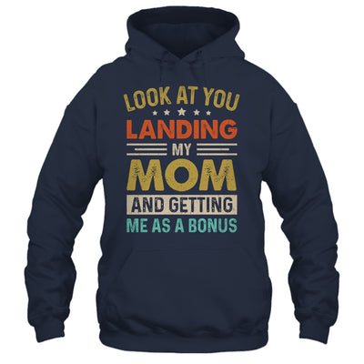 Look At You Landing My Mom And Getting Me As A Bonus Shirt & Hoodie | siriusteestore