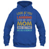 Look At You Landing My Mom And Getting Me As A Bonus Shirt & Hoodie | siriusteestore