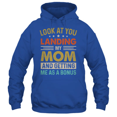 Look At You Landing My Mom And Getting Me As A Bonus Shirt & Hoodie | siriusteestore