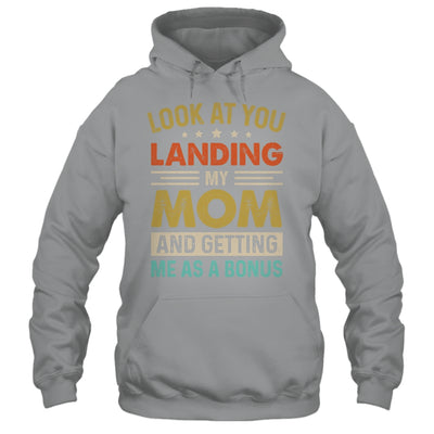 Look At You Landing My Mom And Getting Me As A Bonus Shirt & Hoodie | siriusteestore