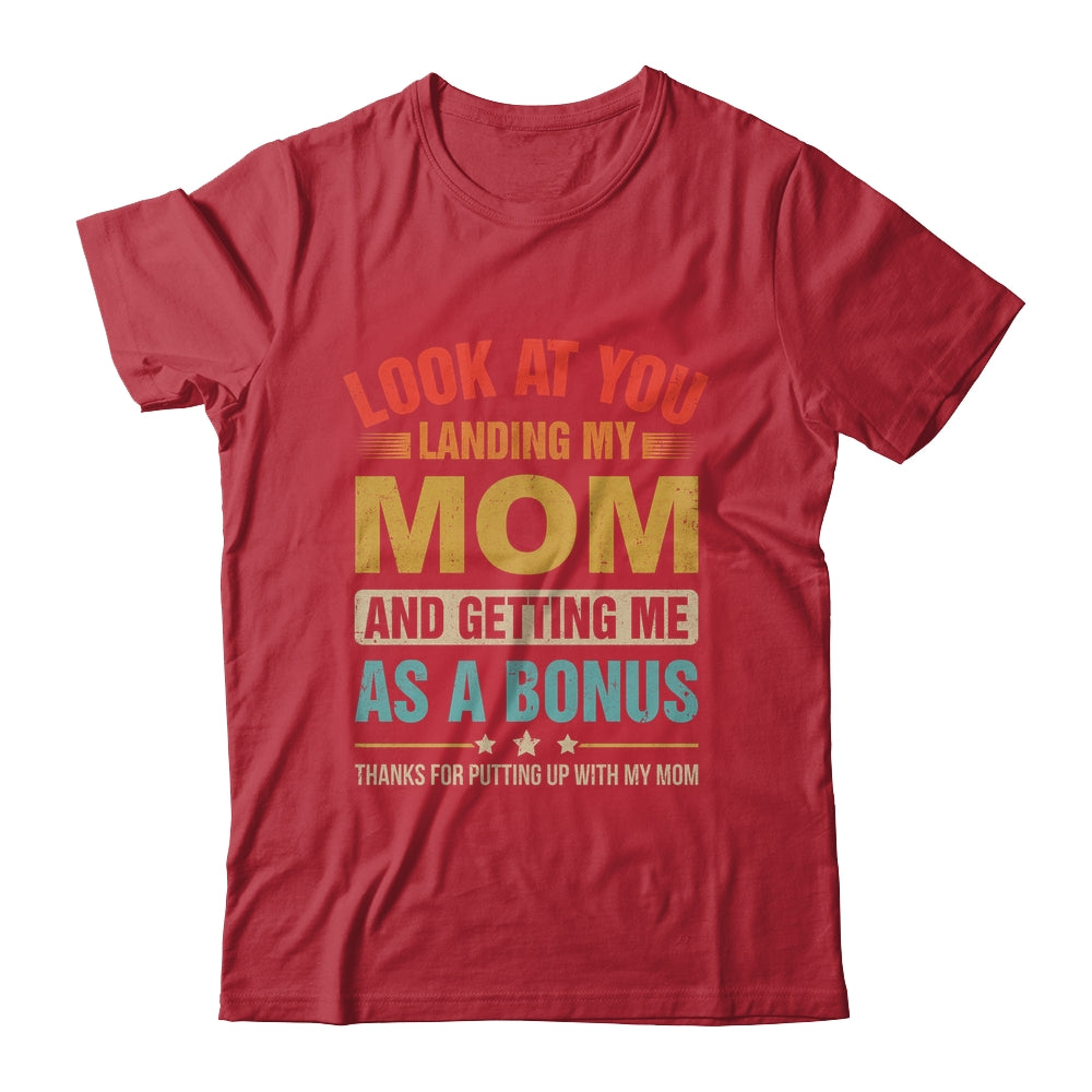 Look At You Landing My Mom And Getting Me As A Bonus Stepdad Shirt & Hoodie | siriusteestore