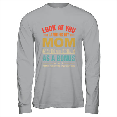 Look At You Landing My Mom And Getting Me As A Bonus Stepdad Shirt & Hoodie | siriusteestore
