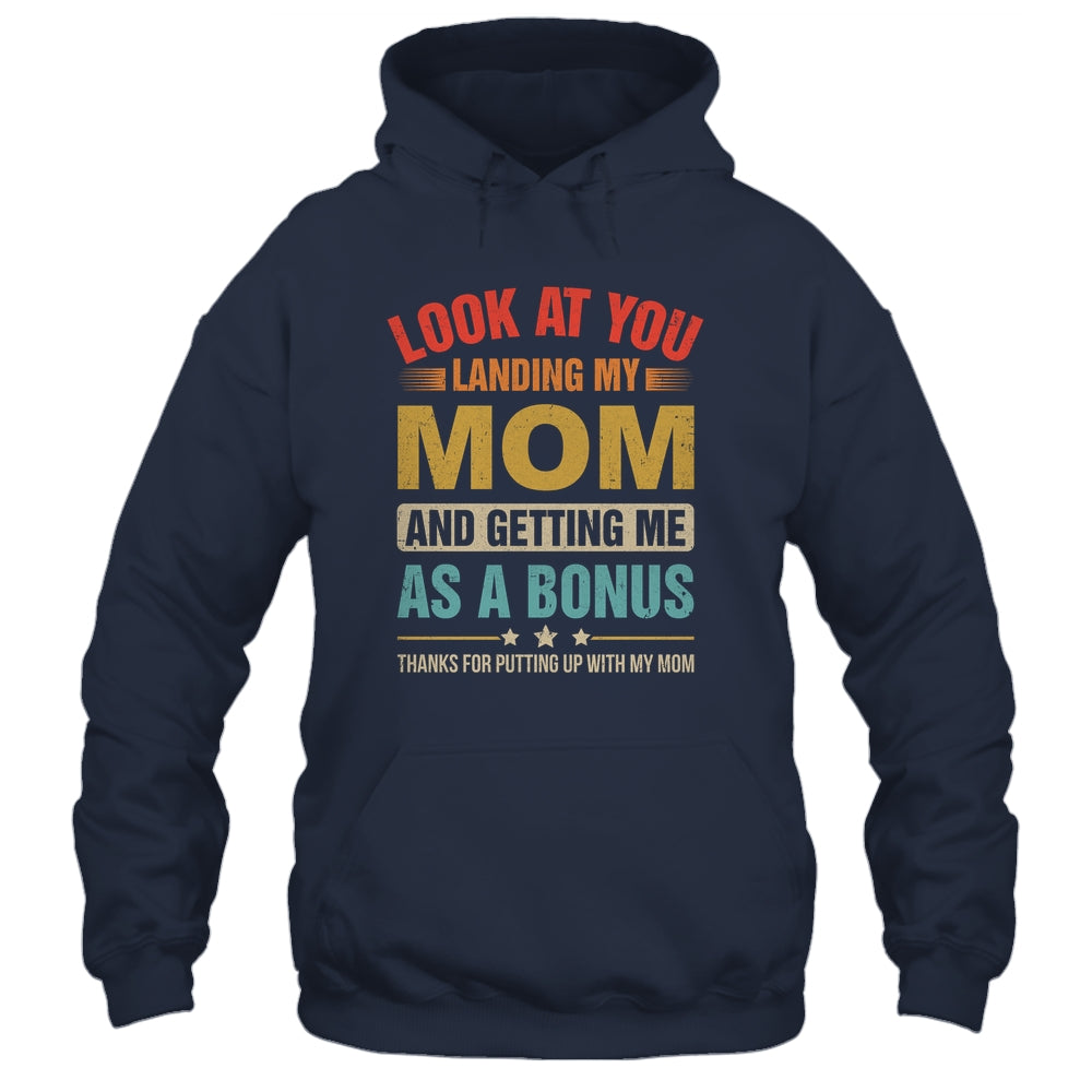 Look At You Landing My Mom And Getting Me As A Bonus Stepdad Shirt & Hoodie | siriusteestore