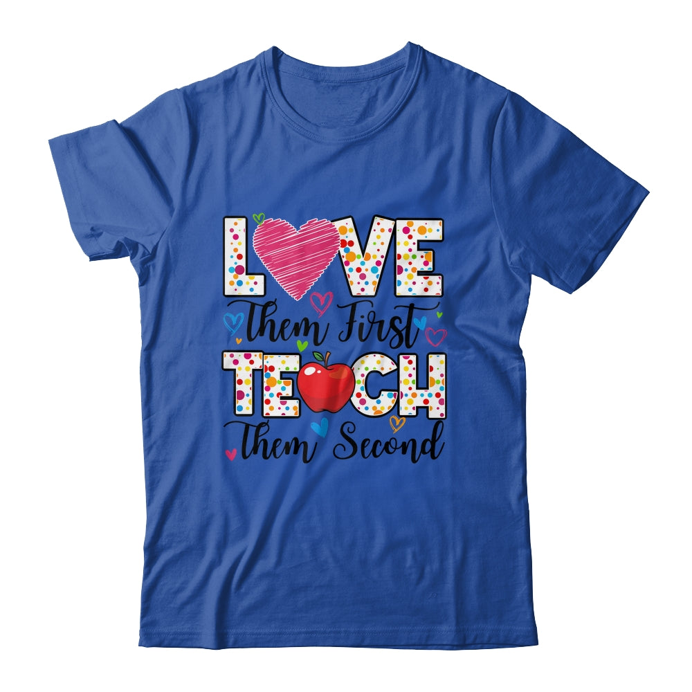 Love Them First Teach Them Second Inspirational Teacher Shirt & Hoodie | siriusteestore