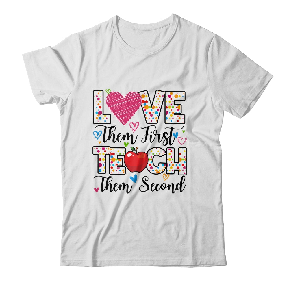 Love Them First Teach Them Second Inspirational Teacher Shirt & Hoodie | siriusteestore