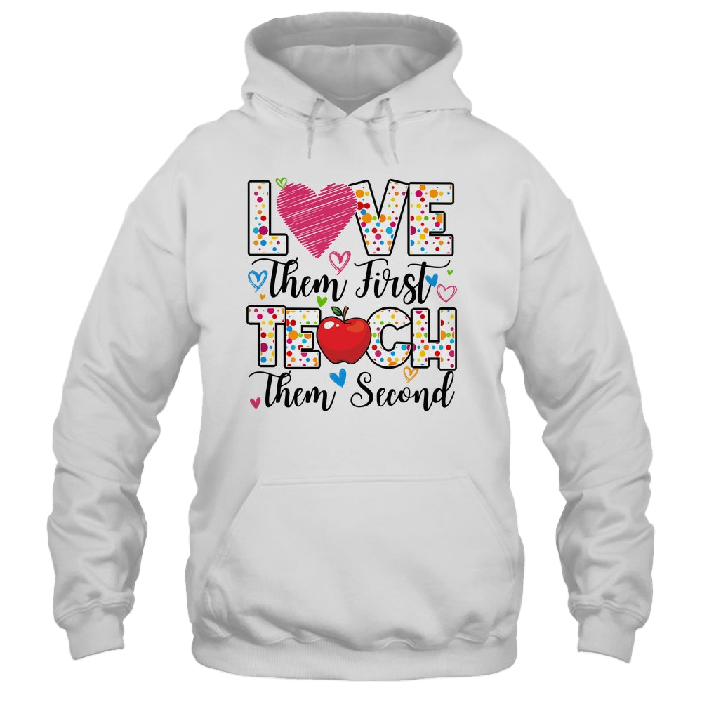 Love Them First Teach Them Second Inspirational Teacher Shirt & Hoodie | siriusteestore