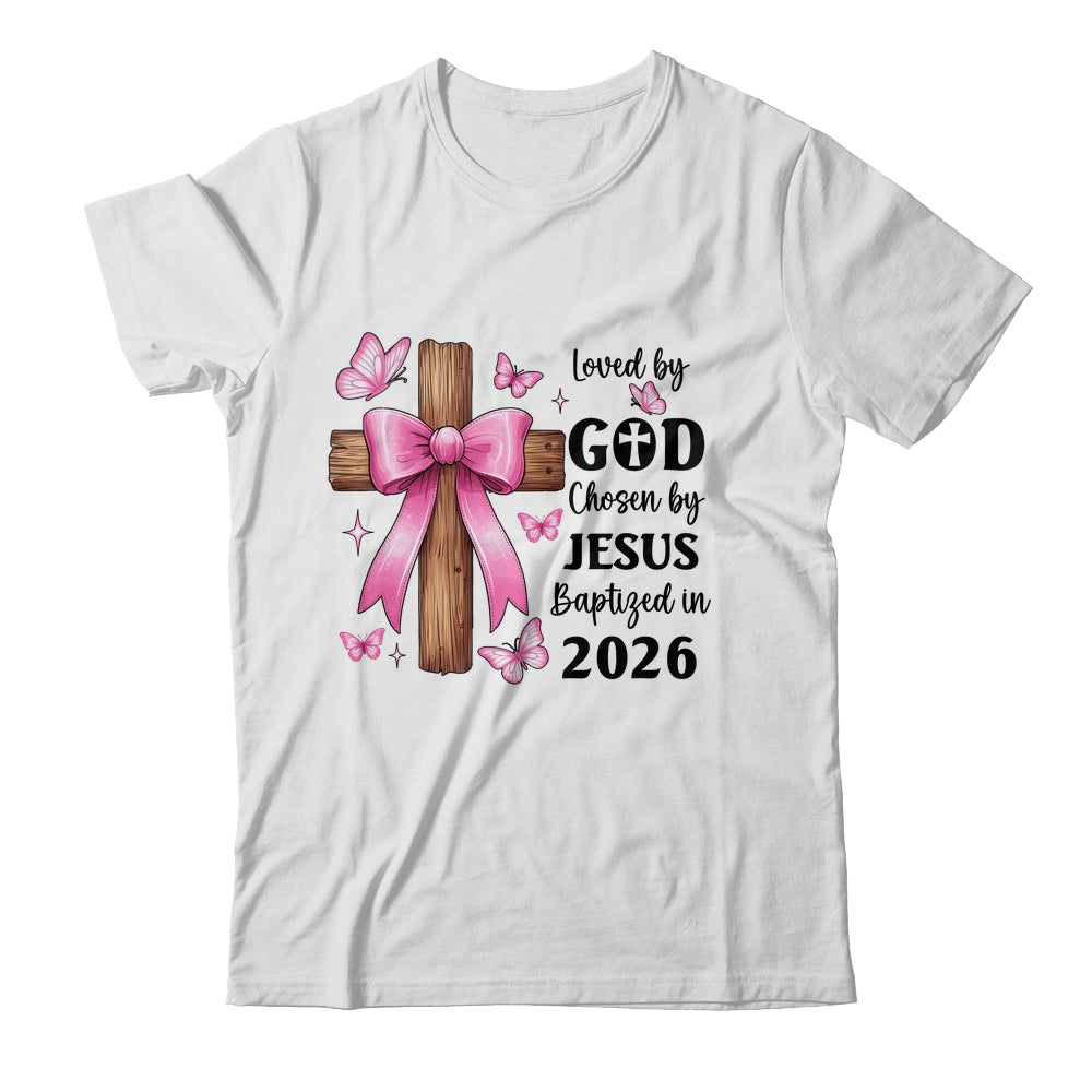 Loved By God Chosen By Jesus Baptized 2026 Coquette Cross Shirt & Hoodie | siriusteestore