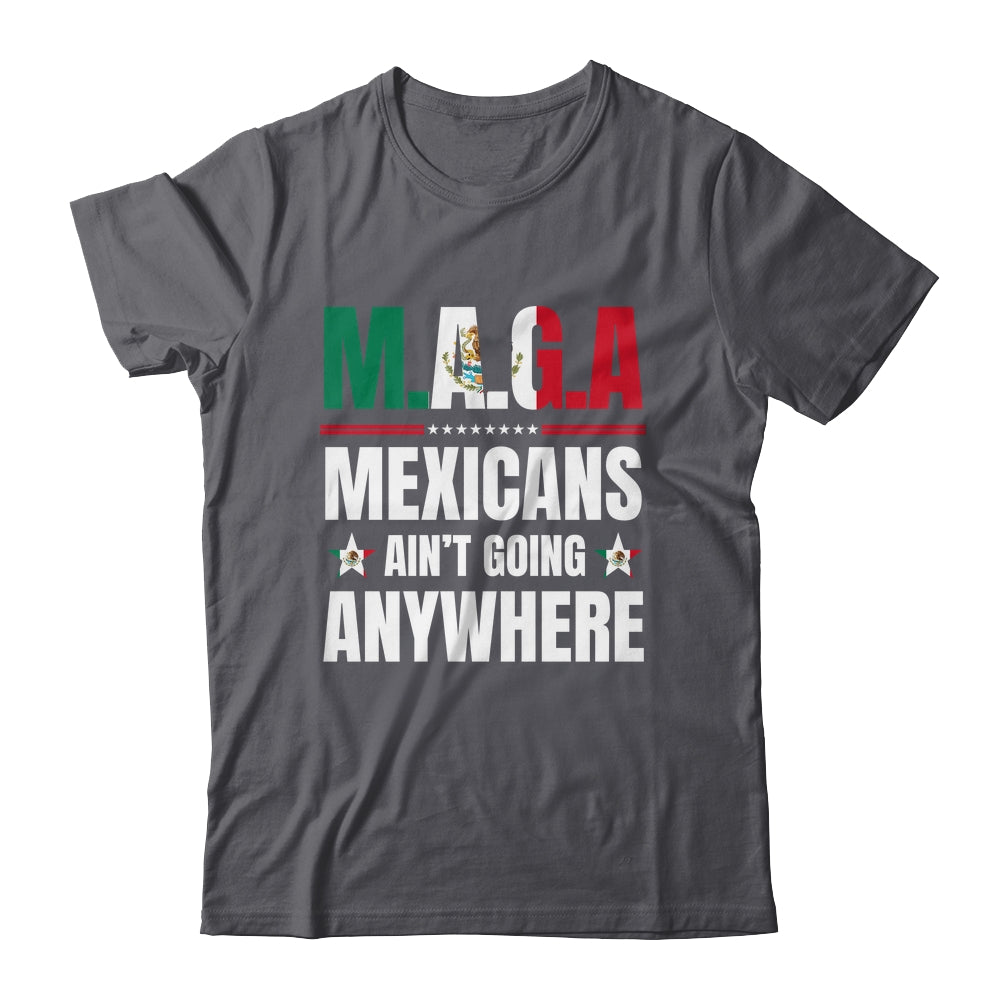 MAGA Mexicans Aren't Going Anywhere Mexico Shirt & Hoodie | siriusteestore