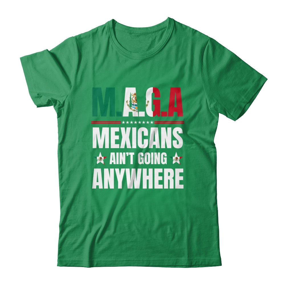 MAGA Mexicans Aren't Going Anywhere Mexico Shirt & Hoodie | siriusteestore