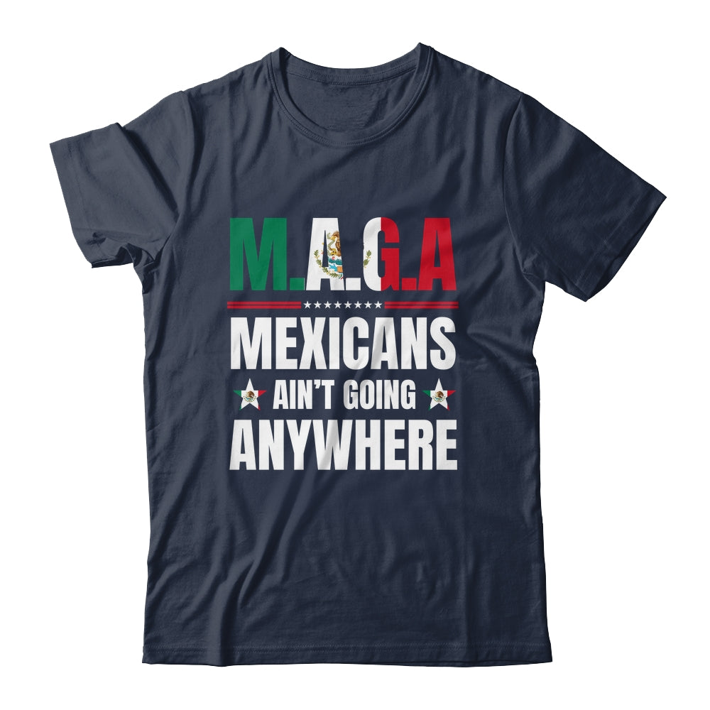 MAGA Mexicans Aren't Going Anywhere Mexico Shirt & Hoodie | siriusteestore