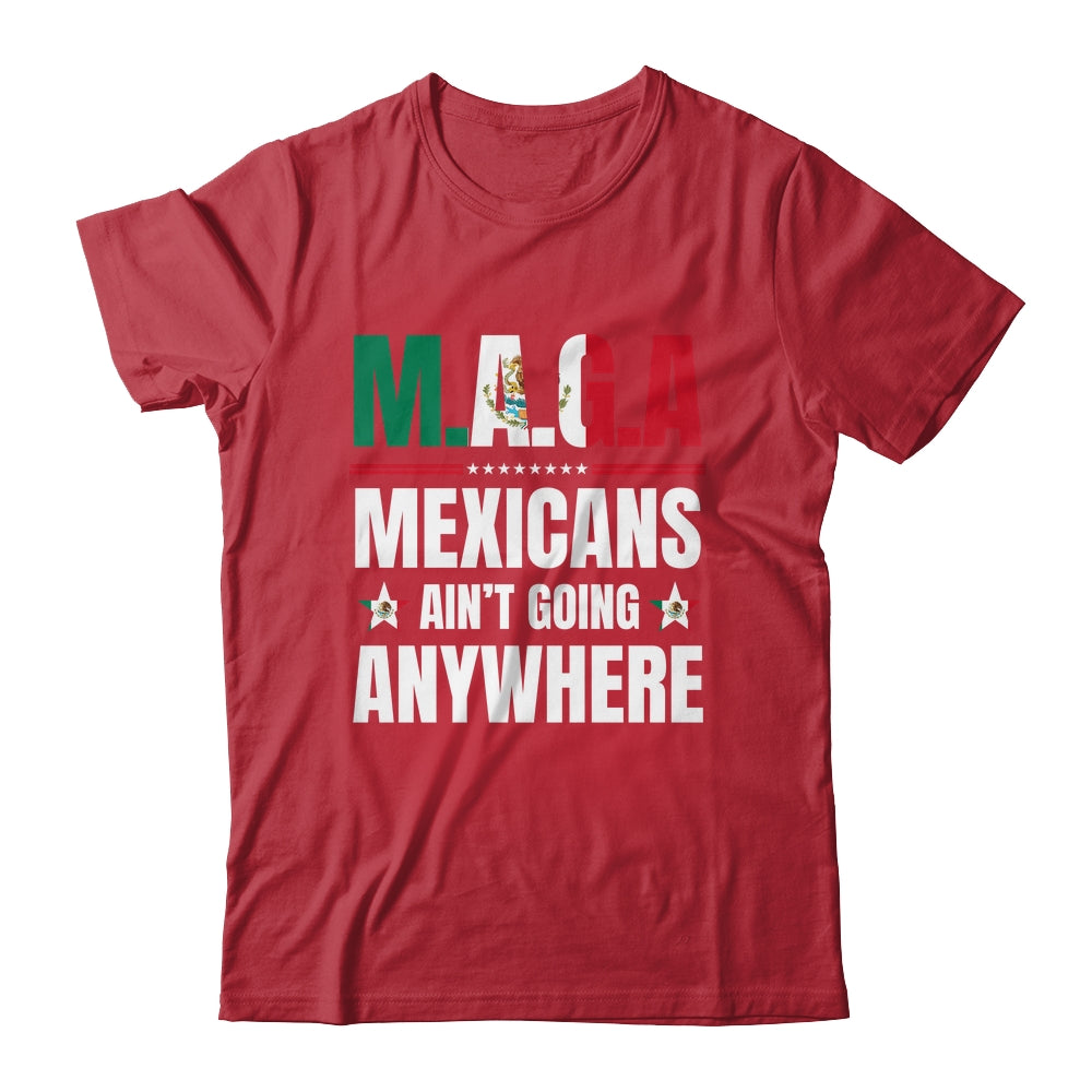 MAGA Mexicans Aren't Going Anywhere Mexico Shirt & Hoodie | siriusteestore