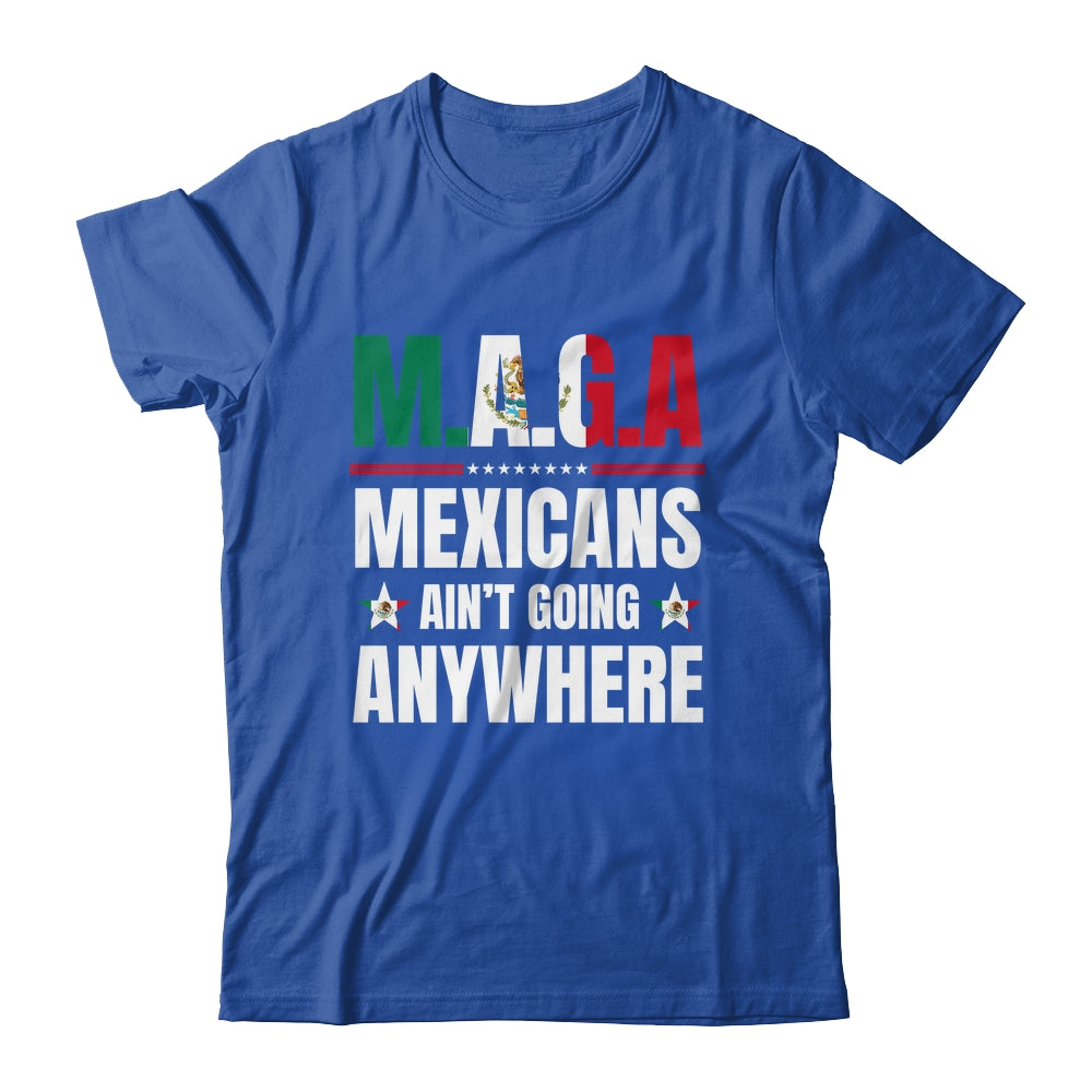 MAGA Mexicans Aren't Going Anywhere Mexico Shirt & Hoodie | siriusteestore