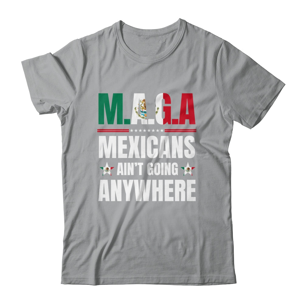 MAGA Mexicans Aren't Going Anywhere Mexico Shirt & Hoodie | siriusteestore