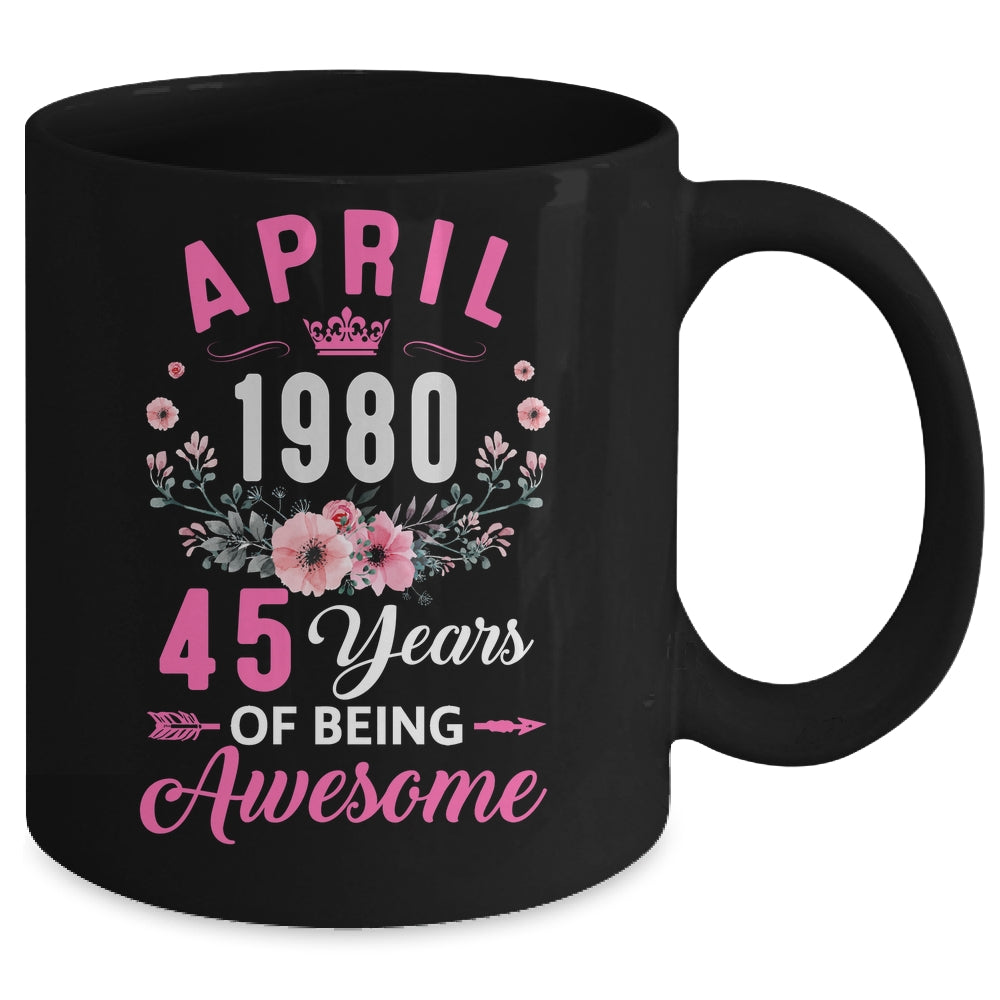 Made In 1980 45 Years Old April 45th Birthday Women Mug | siriusteestore