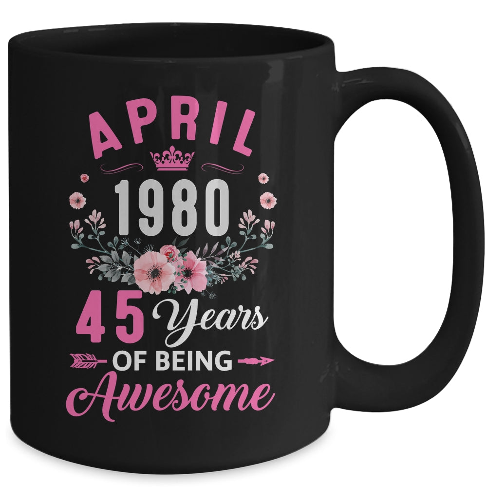 Made In 1980 45 Years Old April 45th Birthday Women Mug | siriusteestore