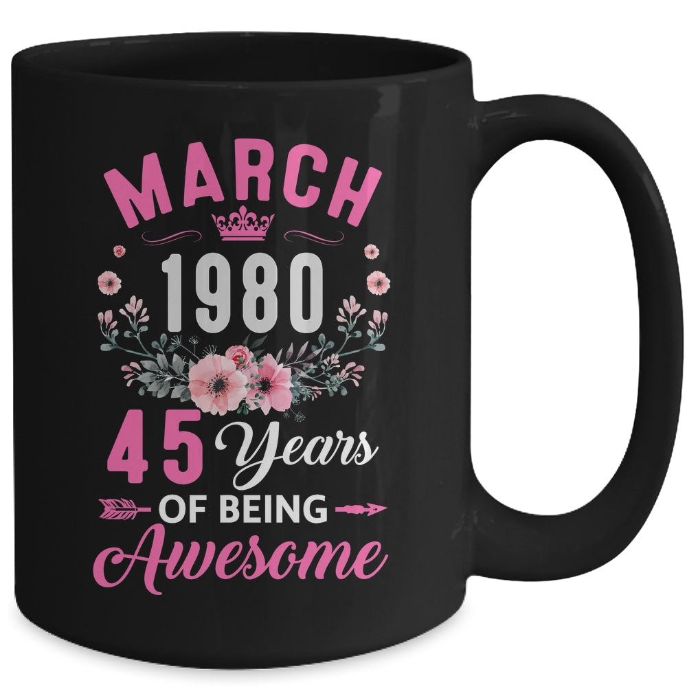 Made In 1980 45 Years Old March 45th Birthday Women Mug | siriusteestore