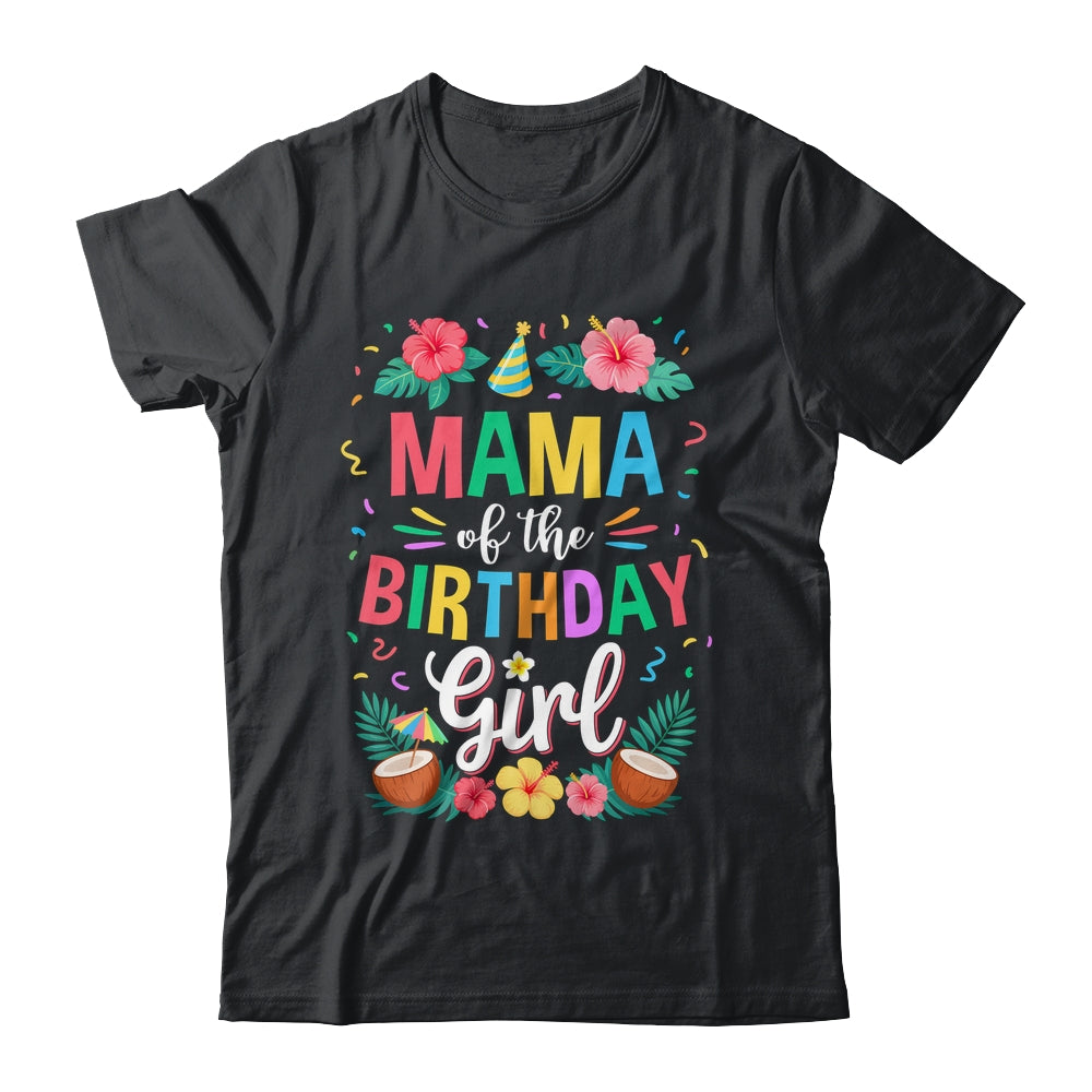 Mama Of The Birthday Girl Aloha Hawaii Party 1st Birthday Shirt & Hoodie | siriusteestore