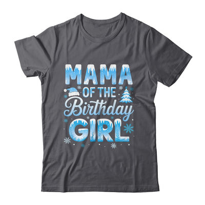 Mama Of The Birthday Girl Snowflakes Winter Family Matching Shirt & Hoodie | siriusteestore