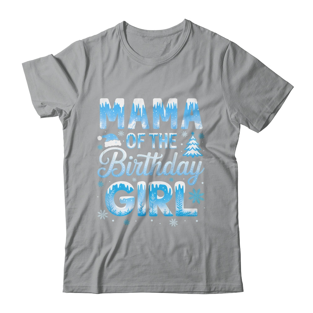 Mama Of The Birthday Girl Snowflakes Winter Family Matching Shirt & Hoodie | siriusteestore
