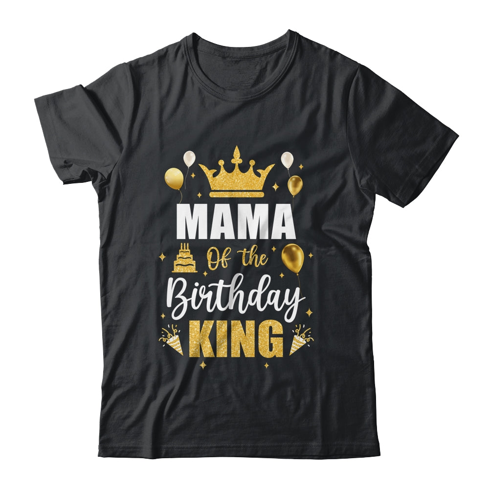 Mama Of The Birthday King Boys Men Bday Party For Him Shirt & Hoodie | siriusteestore