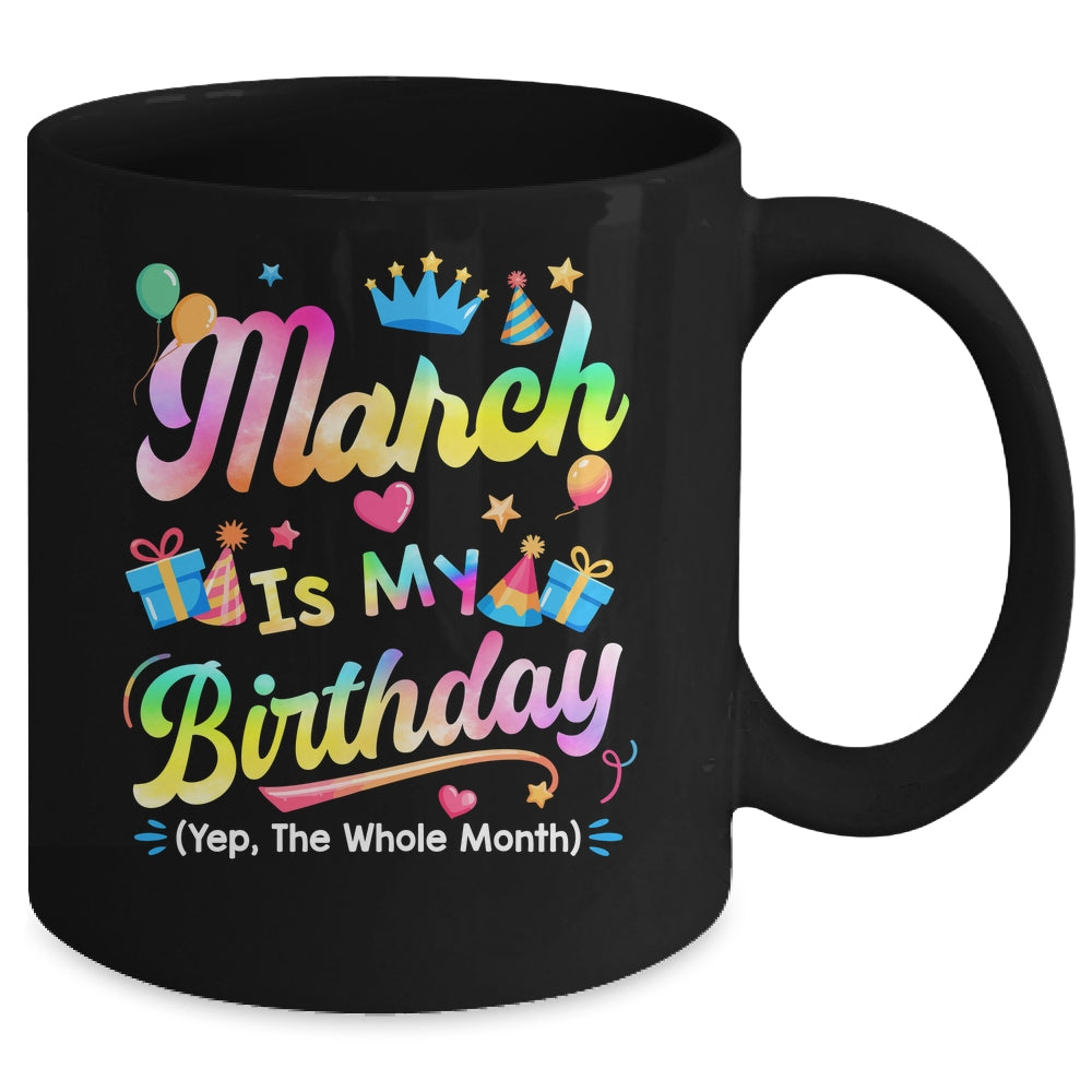 March Is My Birthday Yes The Whole Month Bday Tie Dye Mug | siriusteestore