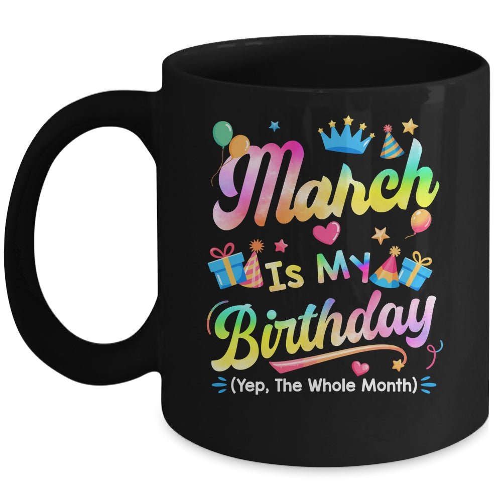 March Is My Birthday Yes The Whole Month Bday Tie Dye Mug | siriusteestore
