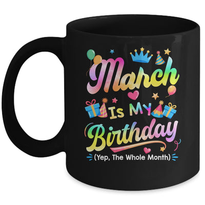 March Is My Birthday Yes The Whole Month Bday Tie Dye Mug | siriusteestore
