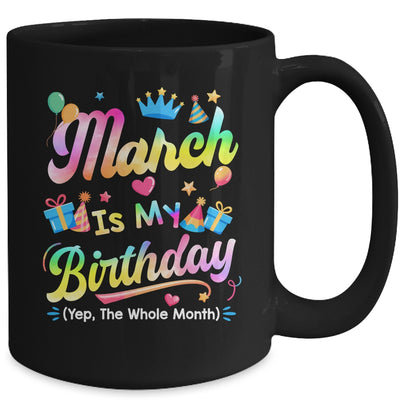 March Is My Birthday Yes The Whole Month Bday Tie Dye Mug | siriusteestore