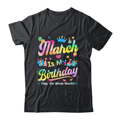 March Is My Birthday Yes The Whole Month Bday Tie Dye Shirt & Tank Top | siriusteestore