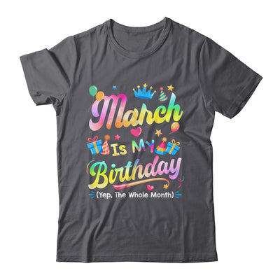 March Is My Birthday Yes The Whole Month Bday Tie Dye Shirt & Tank Top | siriusteestore