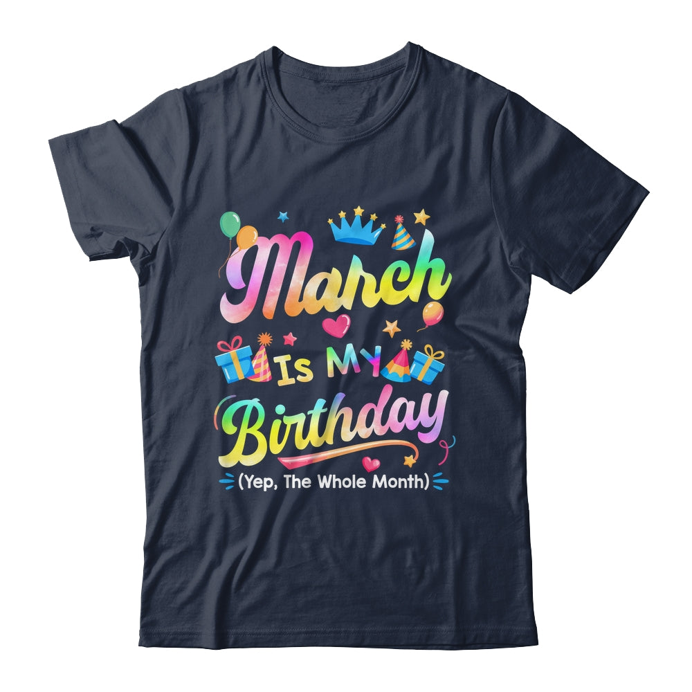 March Is My Birthday Yes The Whole Month Bday Tie Dye Shirt & Tank Top | siriusteestore
