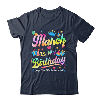 March Is My Birthday Yes The Whole Month Bday Tie Dye Shirt & Tank Top | siriusteestore