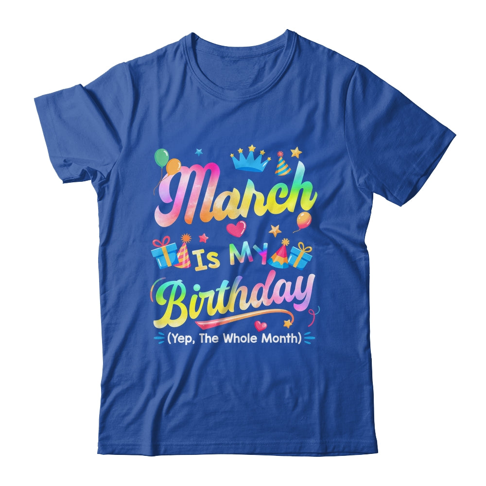 March Is My Birthday Yes The Whole Month Bday Tie Dye Shirt & Tank Top | siriusteestore