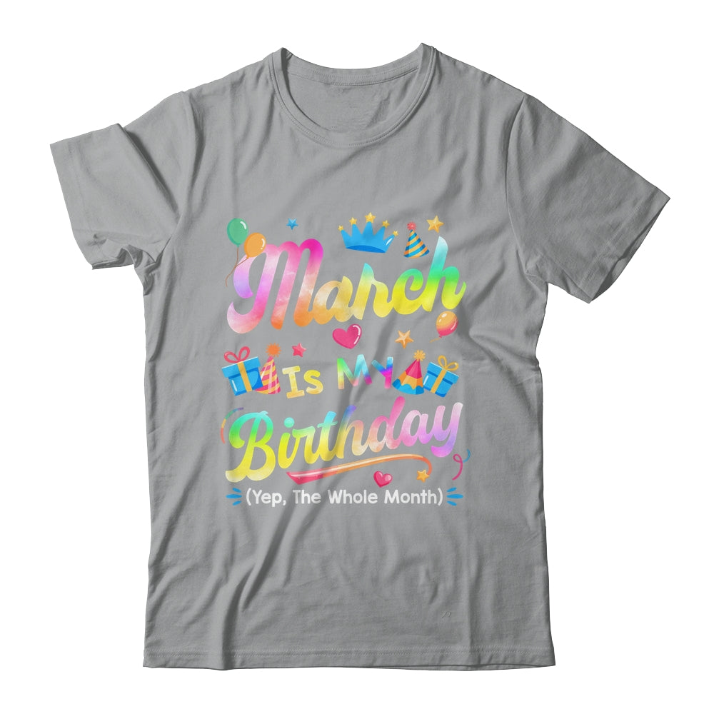 March Is My Birthday Yes The Whole Month Bday Tie Dye Shirt & Tank Top | siriusteestore