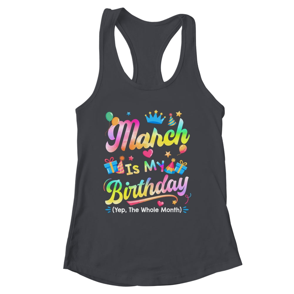 March Is My Birthday Yes The Whole Month Bday Tie Dye Shirt & Tank Top | siriusteestore