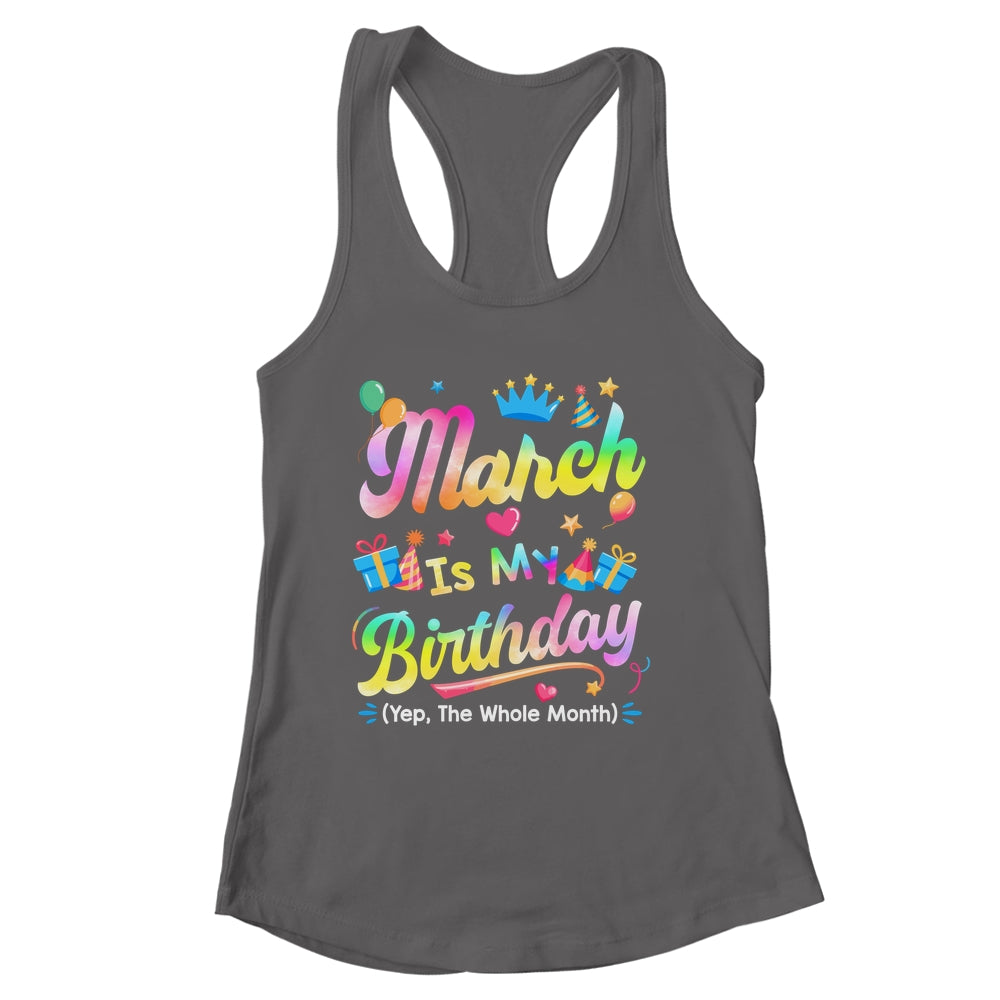March Is My Birthday Yes The Whole Month Bday Tie Dye Shirt & Tank Top | siriusteestore
