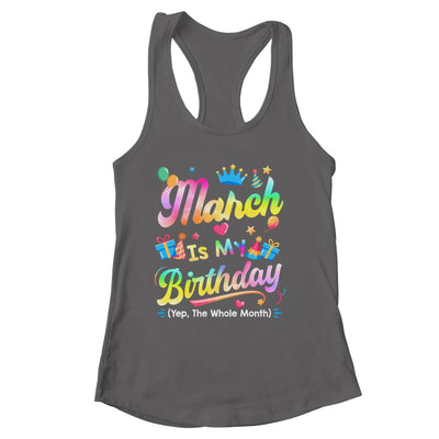 March Is My Birthday Yes The Whole Month Bday Tie Dye Shirt & Tank Top | siriusteestore