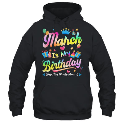 March Is My Birthday Yes The Whole Month Bday Tie Dye Shirt & Tank Top | siriusteestore